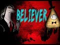 Клип про Билла Сайфера и Тоффи  - Believer [MV]