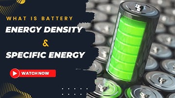 What is Energy Density and Specific Energy of Battery