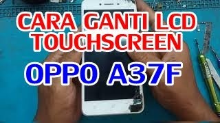 CARA GANTI LCD TOUCHSCREEN OPPO A37 & A37F