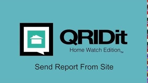 Send Report From Site - QRIDit Home Watch Tutorial