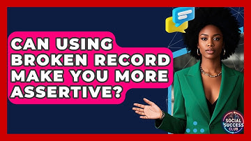Can Using Broken Record Make You More Assertive? - Social Success Club
