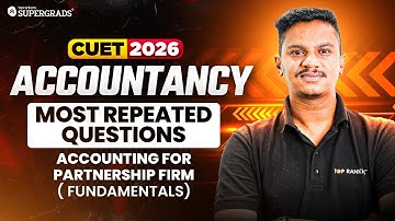 CUET 2026 Accountancy | Most Repeated Questions: Accounting for Partnership Firm (Fundamentals)
