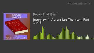 Interview 4: Aurora Lee Thornton, Part 1 of 2