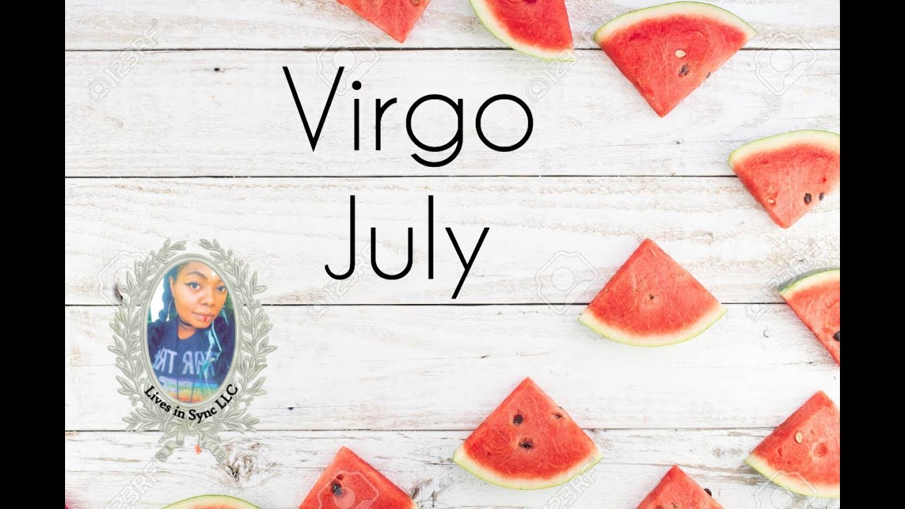 VIRGO: THEY COME BACK EXPECTING OPEN ARMS July 2020