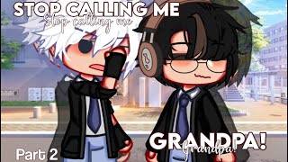 ー Stop Calling Me Grandpa‼️ || BL GLMM || PART 2 || END  || READ DESCRIPTION PLEASE!