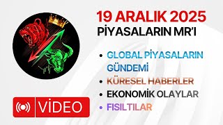 19 Aralık 2025 Piyasaların Mrı Küresel Gündem - Küresel Haberler - Ekonomik Olaylar - Fısıltılar
