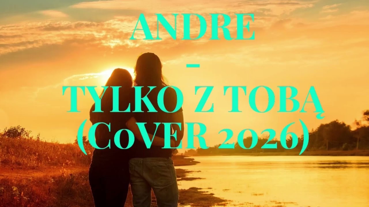 Andre - Tylko z Tobą (CoVer 2026) #HIT