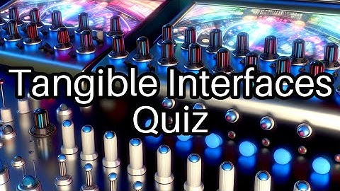 🤖 Test Your Knowledge on Tangible Interfaces! Can You Get Them All Right?