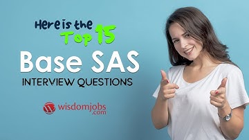 TOP 15 Base Sas Interview Questions and Answers 2019 | Base Sas | Wisdom Jobs