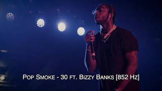 Pop Smoke - 30 ft. Bizzy Banks [852 Hz]