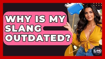 Why Is My Slang Outdated? - SlangXplained