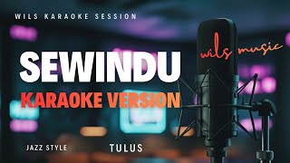 [KARAOKE] SEWINDU - TULUS | MODERN JAZZ VERSION BY WILS MUSIC