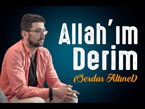 İçinizi Titretecek İLAHİ | Allah'ım Derim (Serdar Altınel)