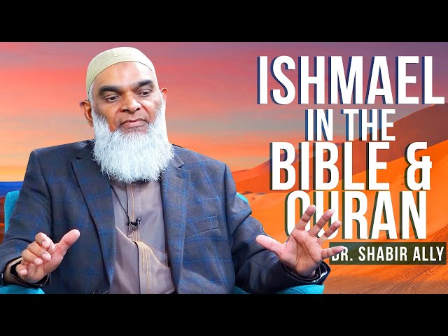 Ishmael in the Bible and Quran | Dr. Shabir Ally class=