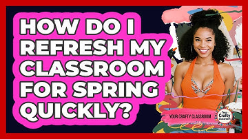 How Do I Refresh My Classroom For Spring Quickly? - Your Crafty Classroom