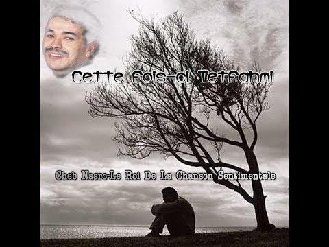 Cheb Nasro Cette Fois Ci Tetfahmi