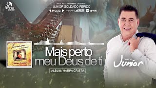 Video thumbnail of "MAIS PERTO MEU DEUS DE TI - (Harpa Cristã) Junior "Soldado Ferido""
