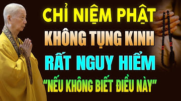 Phật Tử Tu Tại Nhà, Chỉ Niệm Phật Không Tụng Kinh, Rất Nguy Hiểm Nếu Không Biết Điều Quan Trọng Này.