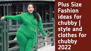 Plus Size Fashion ideas for chubby |  style and clothes for chubby 2022