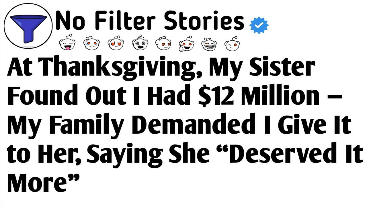 Family Found Out I Have $12M. They Demanded I Give It To My Sister.