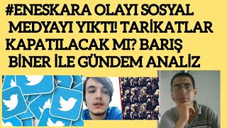 TARİKATLAR KAPATILACAK MI BARIŞ BİNER İLE GÜNDEM ANALİZ  ENESKARA SOSYAL MEDYA GÜNDEMİ