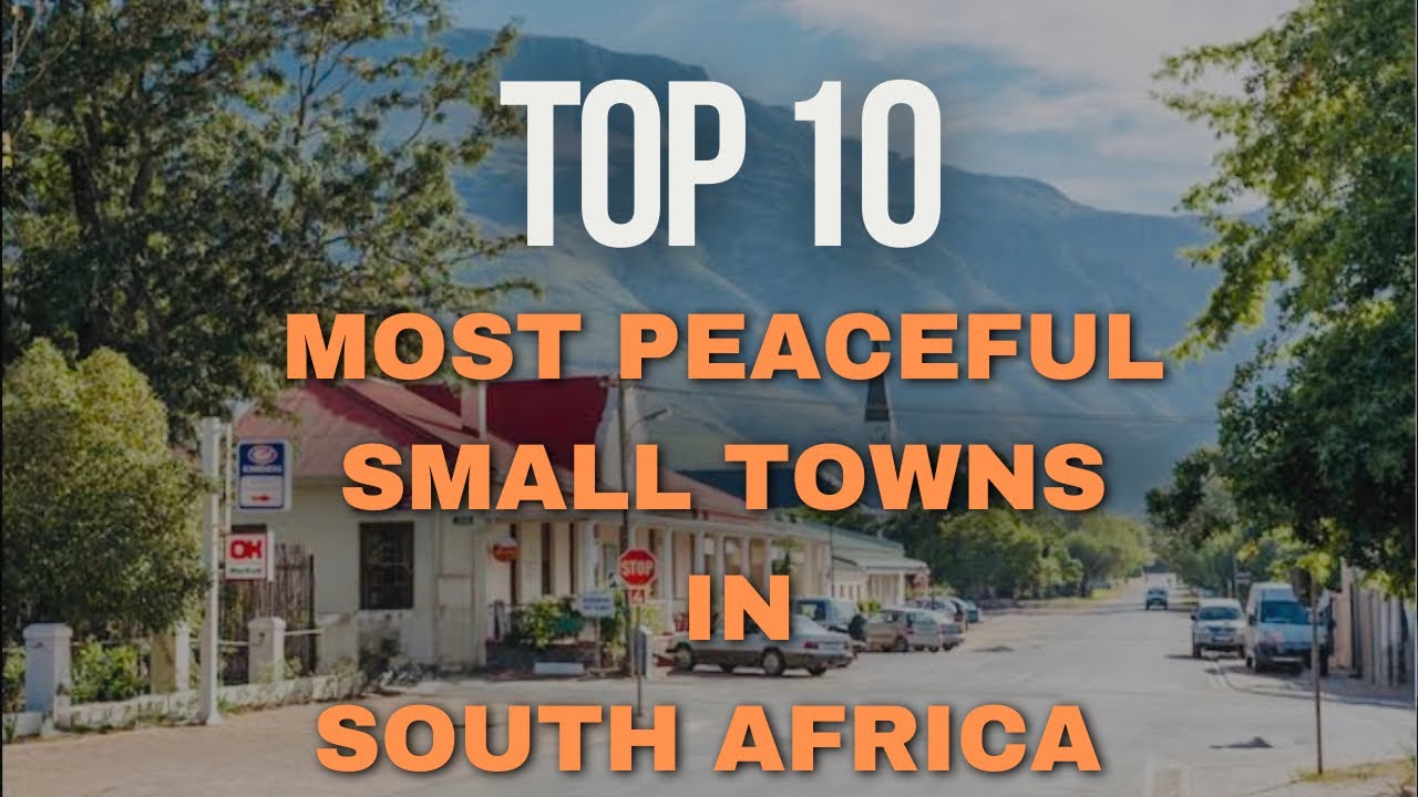 Топ-10 самых мирных небольших городов Южной Африки | Тихая, безопасная и спокойная жизнь