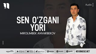 Mirolimbek Anvarbekov - Sen o'zgani yori (audio 2022)