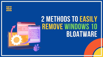 2 Methods To Easily Remove Windows 10 Bloatware