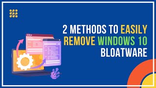 2 Methods To Easily Remove Windows 10 Bloatware
