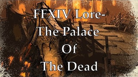 FFXIV Lore- Palace of the Dead & The Necromancer