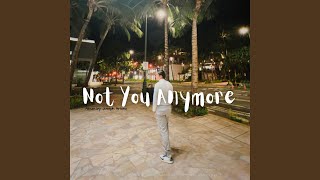 Not You Anymore