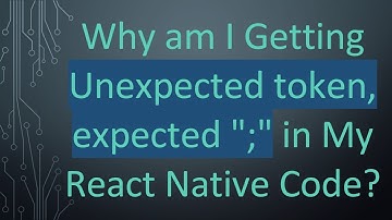 Why am I Getting Unexpected token, expected ";" in My React Native Code?