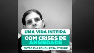 Ela viveu uma vida inteira com crises de ansiedade, então ela tomou essa atitude.