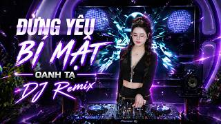 ĐỪNG YÊU BÍ MẬT (DJ REMIX) | Oanh Tạ | Nhạc Remix Cực Cháy 2026 | Bass Mạnh Nghe Là Nghiện
