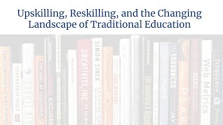 Upskilling, Reskilling, and the Changing Landscape of Traditional Education