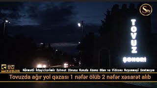 Tovuzda ağır yol qəzası 1 nəfər ölüb 2 nəfər xəsarət alıb