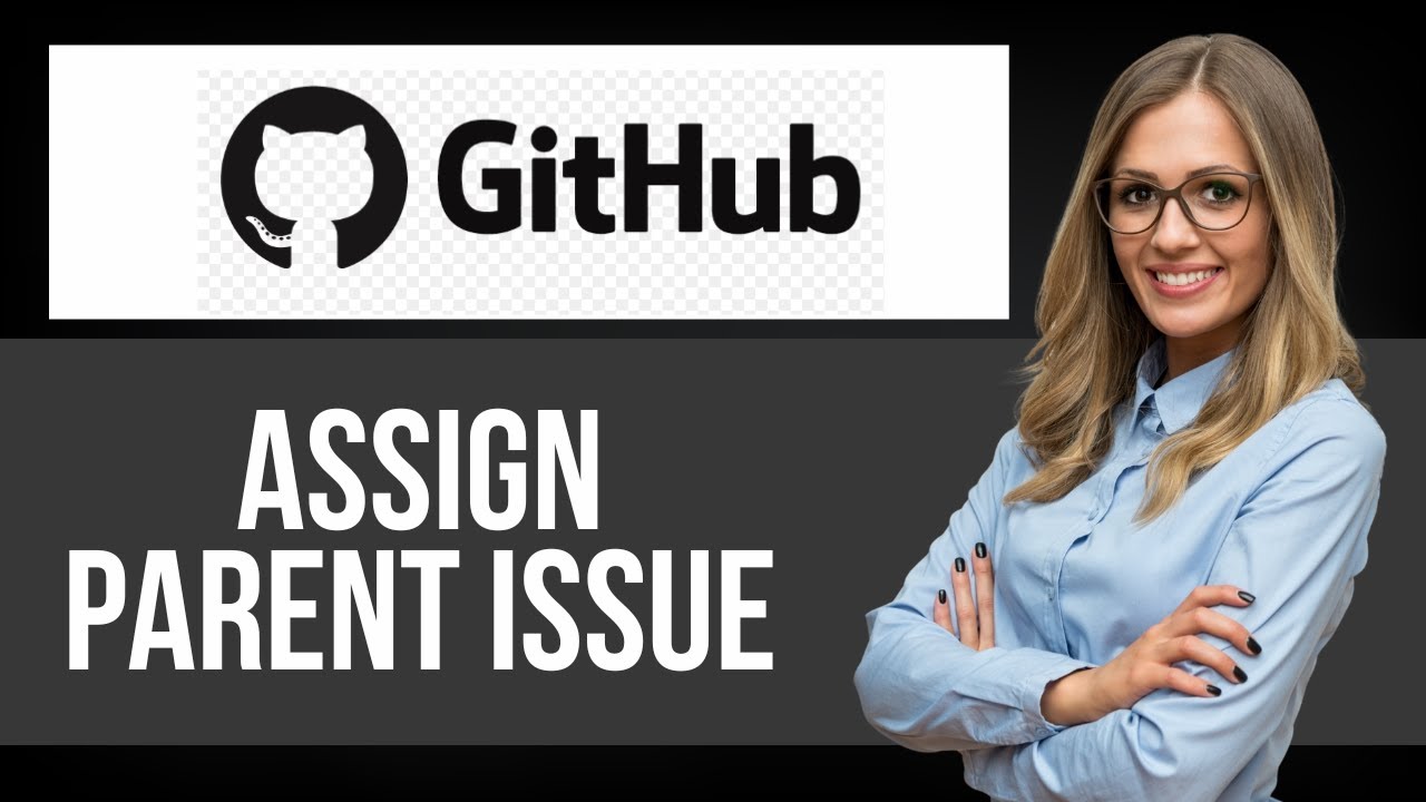 How to Assign Parent Issue on Github — Step by Step GitHub Tutorial ...