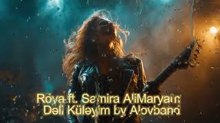 Röya Ft. Samira Alimaryam \