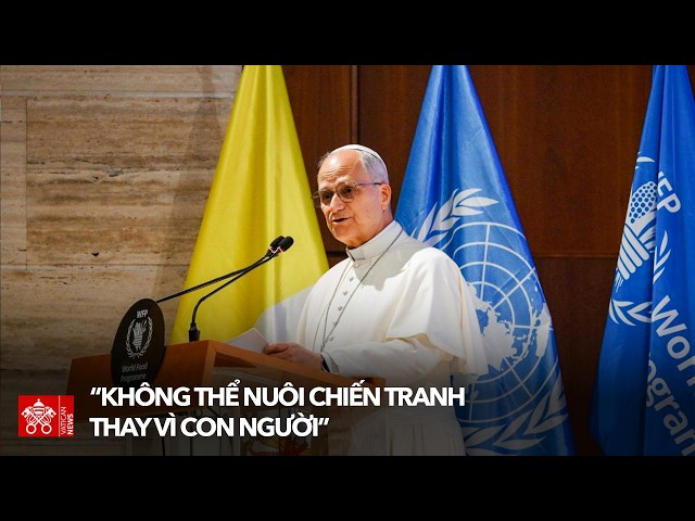 ĐTC Lêo XIV phát biểu tại Chương trình Lương thực Thế giới của Liên Hiệp Quốc