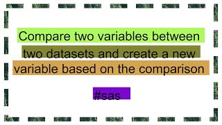 Compare two variables between two datasets and create a new variable based on the comparison