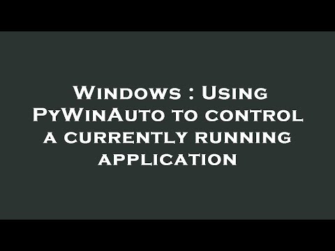 Windows : Using PyWinAuto to control a currently running application