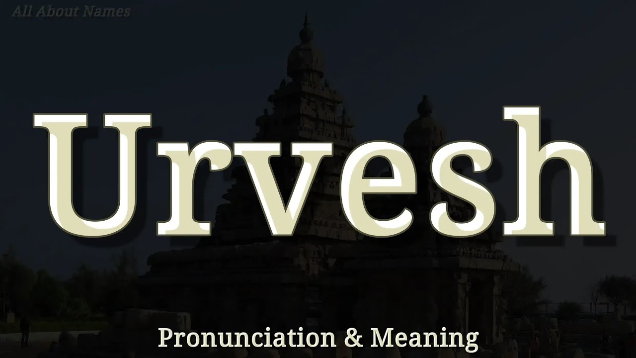 Urvesh - Pronunciation and Meaning