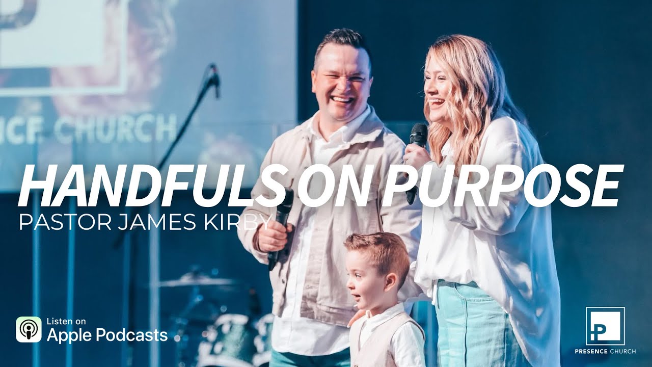 Handfuls on Purpose Pastor James Kirby YouTube