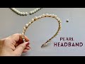 Pearl Headband Diy , Easy and Simple Tutorial