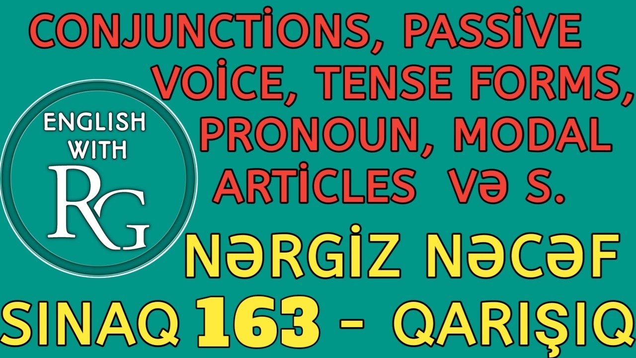 SINAQ 163 (Qarışıq) - Conjunctions, Passive Voice,Tense Forms,Modal,Pronoun və s. (Nərgiz Nəcəf 250)