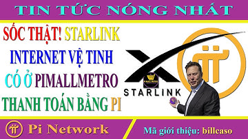 Pi network - TIN VUI, Starlink, internet vệ tinh của SpaceX, cho thanh toán bằng Pi trên PIMALLMETRO