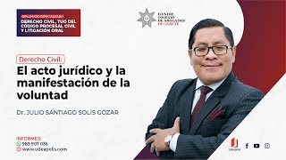 El Acto Jurídico y La Manifestación de la Voluntad | Julio Santiago Solís Gózar El Acto Jurídico y La Manifestación de la Voluntad | Julio Santiago Solís Gózar