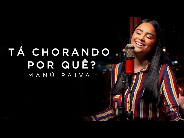 Manú Paiva - Tá Chorando Por Quê? | Cover (Preto no Branco) class=