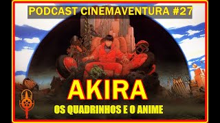 AKIRA OS QUADRINHOS E O ANIME - PODCAST CINEMAVENTURA