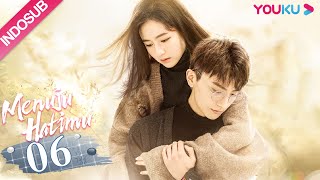 [INDO SUB] Menuju Hatimu (GO Into Your Heart) EP06 | Landy Li, Niu Junfeng | YOUKU